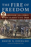 The Fire of Freedom: Abraham Galloway and the Slaves' Civil War - Paperback