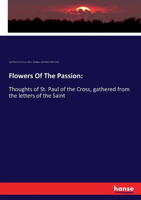 Flowers Of The Passion: Thoughts of St. Paul of the Cross, gathered from the letters of the Saint - Paperback