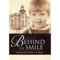 Behind the Smile: Orphaned by Hitler's Madness - Hardcover