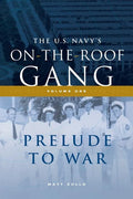The US Navy's On-the-Roof Gang: Volume I - Prelude to War - Paperback