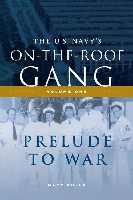 The US Navy's On-the-Roof Gang: Volume I - Prelude to War - Paperback