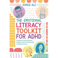 The Emotional Literacy Toolkit for ADHD: Strategies for Better Emotional Regulation and Peer Relationships in Children and Teens - Paperback