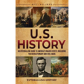 U.S. History: An Enthralling Guide to America's Major Events, Including the Revolutionary and Civil Wars - Hardcover