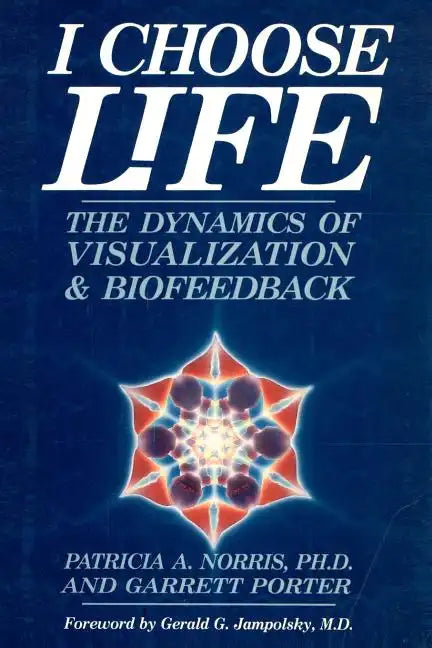 I Choose Life: The Dynamics of Visualization and Biofeedback - Paperback