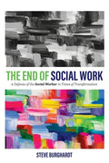 End of Social Work: A Defense of the Social Worker in Times of Transformation - Hardcover