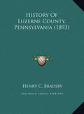 History Of Luzerne County, Pennsylvania (1893) - Hardcover