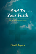 Add to Your Faith: A Study of the Christian Graces - Paperback