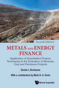 Metals and Energy Finance: Application of Quantitative Finance Techniques to the Evaluation of Minerals, Coal and Petroleum Projects (Second Edition) - Paperback