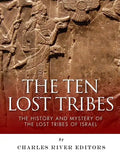 The Ten Lost Tribes: The History and Mystery of the Lost Tribes of Israel - Paperback