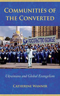 Communities of the Converted: Ukrainians and Global Evangelism - Paperback