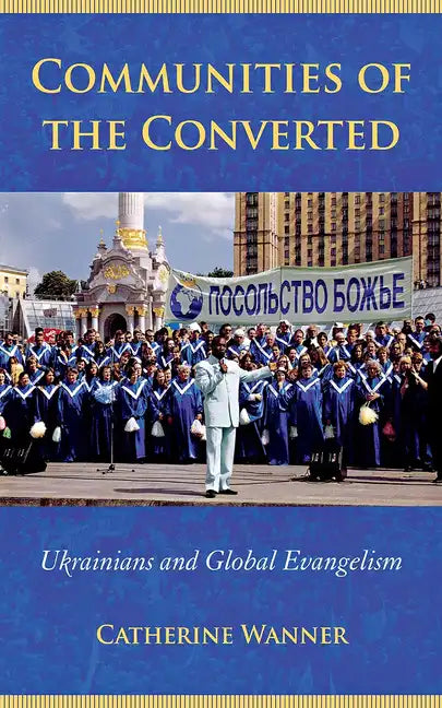 Communities of the Converted: Ukrainians and Global Evangelism - Paperback