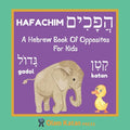 A Hebrew Book Of Opposites For Kids: Hafachim: Language Learning Book Gift For Bilingual Children, Toddlers & Babies Ages 2 - 4 - Paperback