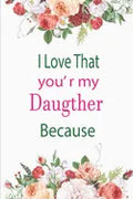 I Love That You're My Daughter Because: awesome birthday gift for your daugther - Paperback