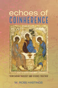 Echoes of Coinherence: Trinitarian Theology and Science Together - Paperback