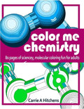 Color Me Chemistry: A Molecular Coloring Book For Adults: 80 Pages of Molecules to Color - Paperback
