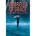 Umbrella of Grace: A Journey Through Faith, Loss, and Resilience - Paperback
