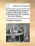 The Distinguishing Marks of a Work of the Spirit of God. Extracted from Mr. Edwards. ... by John Wesley, ... - Paperback