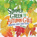 Summer Green to Autumn Gold: Uncovering Leaves' Hidden Colors - Hardcover