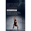 Kettlebell Training: Build Strong Body and Lose Weight With Kettlebell (Burn Fat and Get Lean and Shredded in a Days With Total Body Kettle - Paperback