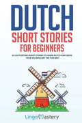 Dutch Short Stories for Beginners: 20 Captivating Short Stories to Learn Dutch & Grow Your Vocabulary the Fun Way! - Paperback