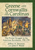 Greene and Cornwallis in the Carolinas: The Pivotal Struggle in the American Revolution, 1780-1781 - Paperback