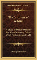 The Discovery of Witches: A Study of Master Matthew Hopkins Commonly Called Witch Finder General 1647 - Hardcover