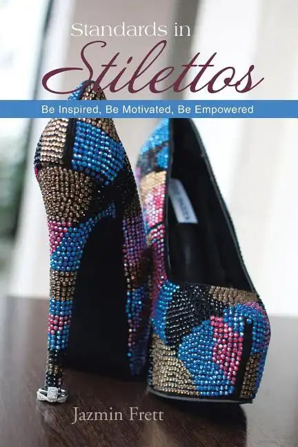 Standards in Stilettos: Be Inspired, Be Motivated, Be Empowered - Paperback