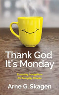Thank God It's Monday: Everyday Evangelism for Everyday People - Paperback