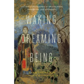 Waking, Dreaming, Being: Self and Consciousness in Neuroscience, Meditation, and Philosophy - Paperback