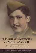 A Patriot's Memoirs of World War Ii: Through My Eyes, Heart, and Soul - Hardcover