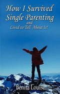 How I Survived Single Parenting and Lived to Tell about It - Paperback