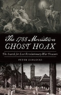 The 1788 Morristown Ghost Hoax: The Search for Lost Revolutionary War Treasure - Paperback