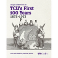 Images and Stories of Tcu's First 100 Years, 1873-1973 - Hardcover