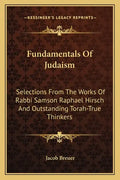 Fundamentals of Judaism: Selections from the Works of Rabbi Samson Raphael Hirsch and Outstanding Torah-True Thinkers - Paperback