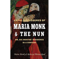 Awful Disclosures of Maria Monk & The Nun; or, Six Months' Residence in a Convent - Paperback