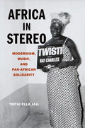 Africa in Stereo: Modernism, Music, and Pan-African Solidarity - Paperback