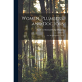 Women, Plumbers, and Doctors: Or, Household Sanitation - Paperback