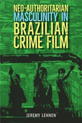 Neo-Authoritarian Masculinity in Brazilian Crime Film - Hardcover
