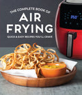 The Complete Book of Air Frying: Quick & Easy Recipes You'll Crave - Hardcover