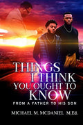 Things I Think You Ought to Know: From A Father to His Son - 27 Principles You Should Know - Paperback