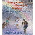 Everywhere Beauty Is Harlem: The Vision of Photographer Roy Decarava - Hardcover