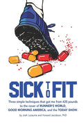 Sick to Fit: Three simple techniques that got me from 420 pounds to the cover of Runner's World, Good Morning America, and the Today Show - Paperback