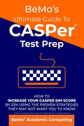 BeMo's Ultimate Guide to CASPer Test Prep: How to Increase Your CASPer SIM Score by 23% Using the Proven Strategies They May Not Want You to Know - Paperback