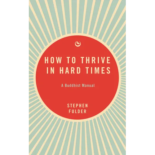 How to Thrive in Hard Times: A Buddhist Manual - Paperback