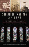 Shreveport Martyrs of 1873: The Surest Path to Heaven - Hardcover