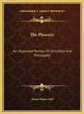The Phoenix: An Illustrated Review Of Occultism And Philosophy - Hardcover