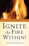 Ignite The Fire Within! - Paperback