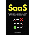 SaaS: Everything You Need to Know About Building Successful SaaS Company in One Place. - Paperback
