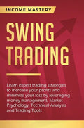 Swing Trading: Learn expert trading strategies to increase your profits and minimize your loss by leveraging money management, Market - Hardcover