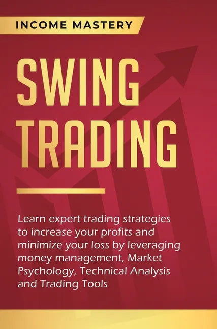 Swing Trading: Learn expert trading strategies to increase your profits and minimize your loss by leveraging money management, Market - Hardcover